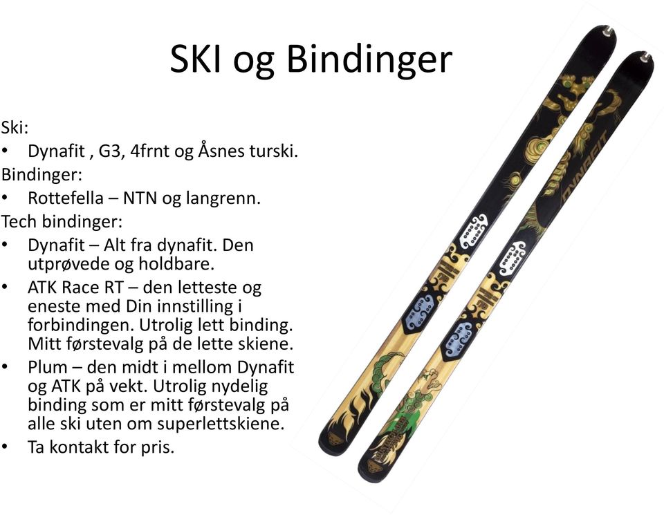 ATK Race RT den letteste og eneste med Din innstilling i forbindingen. Utrolig lett binding.