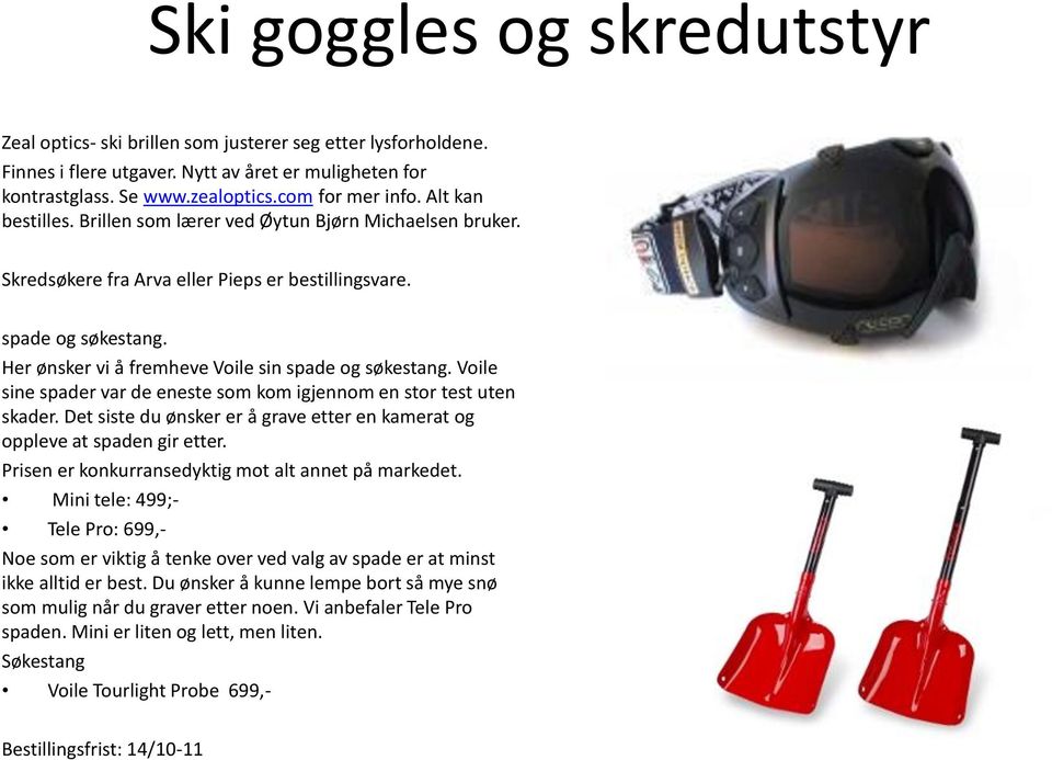 Voile sine spader var de eneste som kom igjennom en stor test uten skader. Det siste du ønsker er å grave etter en kamerat og oppleve at spaden gir etter.