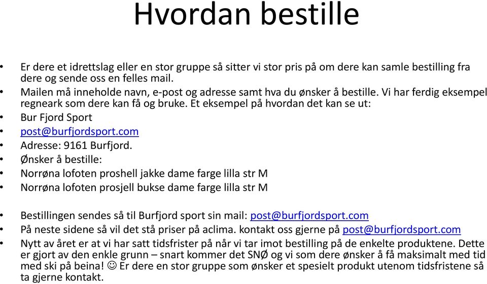 Et eksempel på hvordan det kan se ut: Bur Fjord Sport post@burfjordsport.com Adresse: 9161 Burfjord.