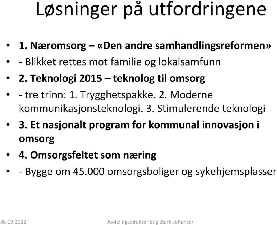 Teknologi 2015 teknolog til omsorg - tre trinn: 1. Trygghetspakke. 2. Moderne kommunikasjonsteknologi. 3.