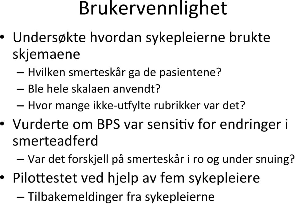 Vurderte om BPS var sensifv for endringer i smerteadferd Var det forskjell på smerteskår