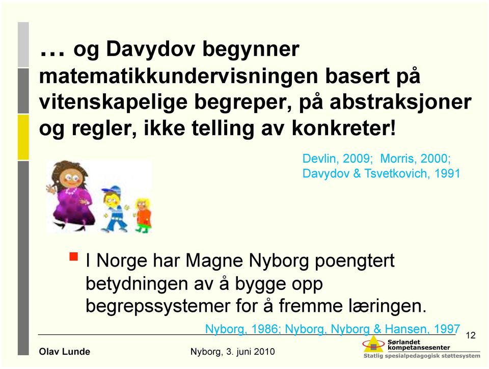 Devlin, 2009; Morris, 2000; Davydov & Tsvetkovich, 1991 Olav Lunde I Norge har Magne Nyborg