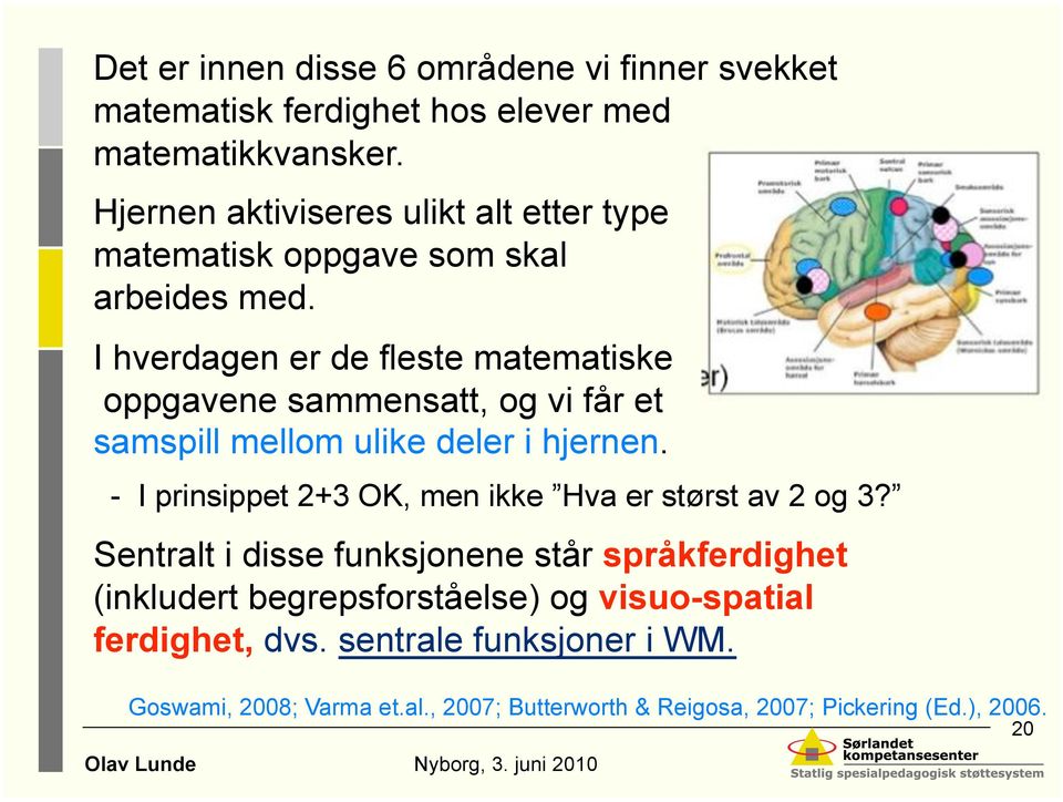 I hverdagen er de fleste matematiske oppgavene sammensatt, og vi får et samspill mellom ulike deler i hjernen.