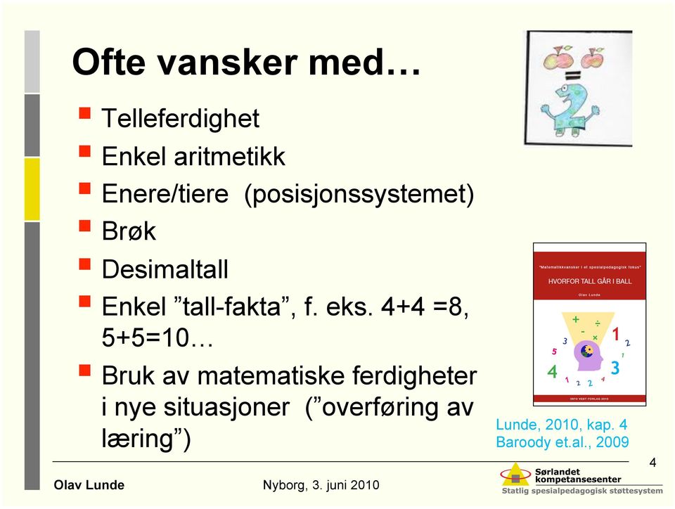 4+4 =8, 5+5=10 Bruk av matematiske ferdigheter i nye situasjoner (