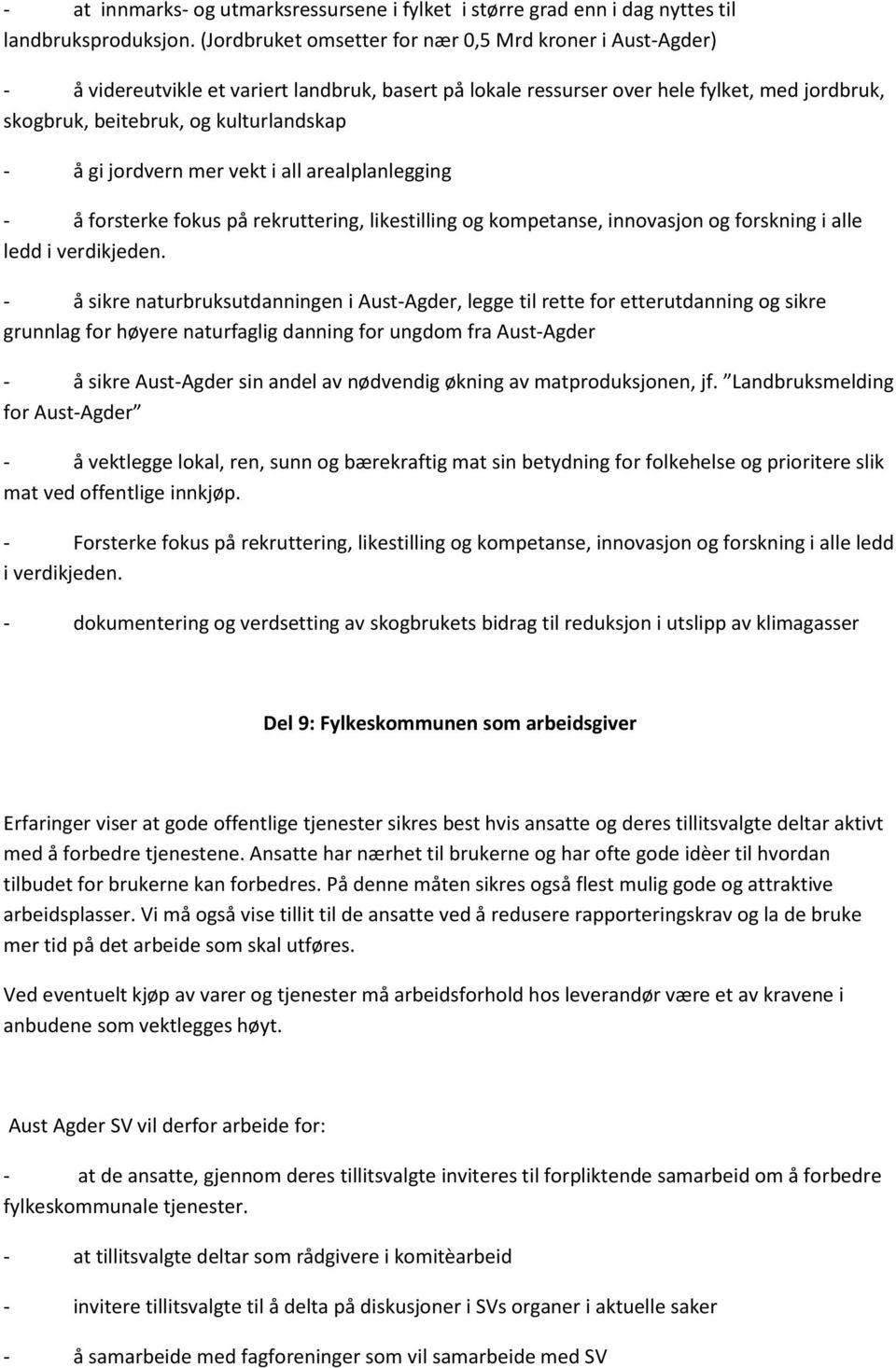 gi jordvern mer vekt i all arealplanlegging - å forsterke fokus på rekruttering, likestilling og kompetanse, innovasjon og forskning i alle ledd i verdikjeden.