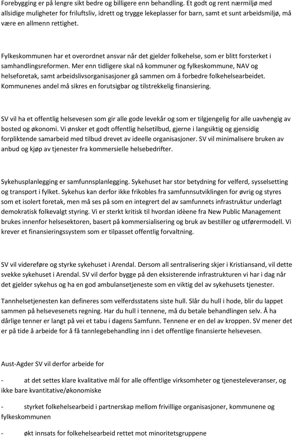 Fylkeskommunen har et overordnet ansvar når det gjelder folkehelse, som er blitt forsterket i samhandlingsreformen.