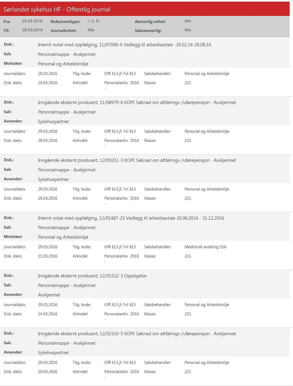 dato: Arkivdel: Personalarkiv 2016 Klasse: 221 - Inngående eksternt produsert, 12/00-3 KOPI: Søknad om attførings-/uførepensjon - Personalmappe - Sykehuspartner Dok.