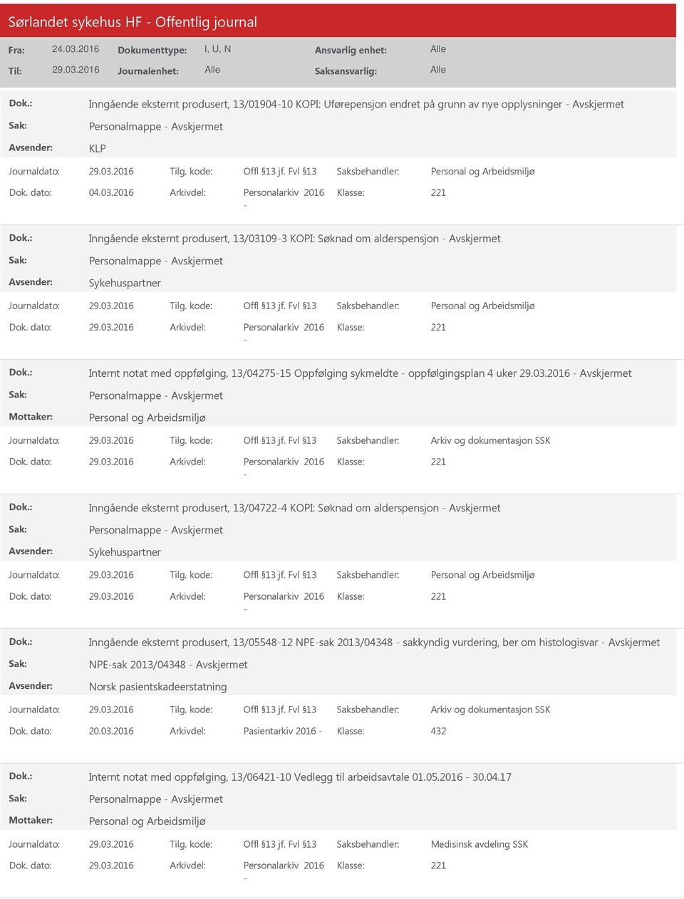 dato: Arkivdel: Personalarkiv 2016 Klasse: 221 - Internt notat med oppfølging, 13/04275-15 Oppfølging sykmeldte - oppfølgingsplan 4 uker - Personalmappe - Arkiv og dokumentasjon SSK Dok.