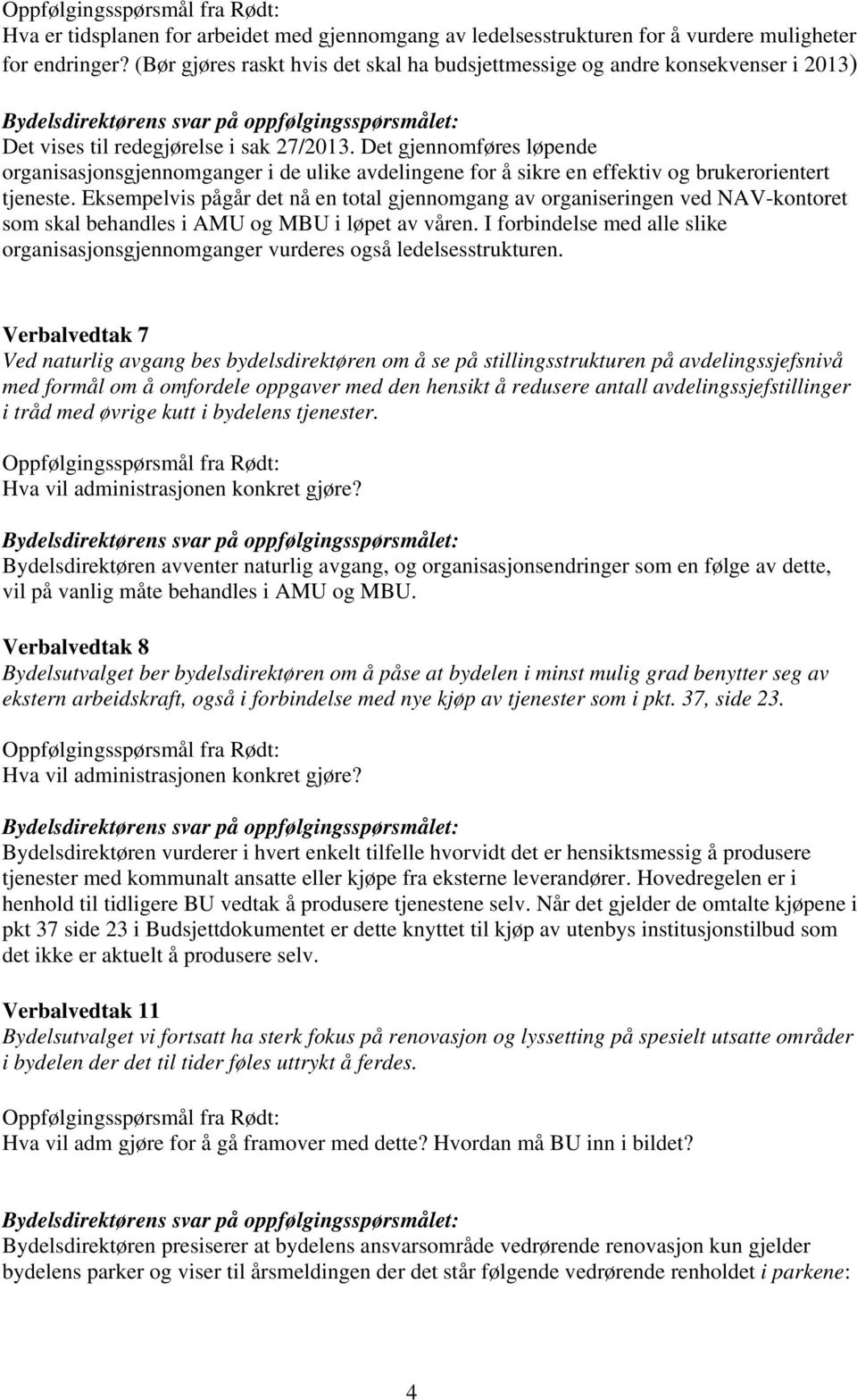 Det gjennomføres løpende organisasjonsgjennomganger i de ulike avdelingene for å sikre en effektiv og brukerorientert tjeneste.