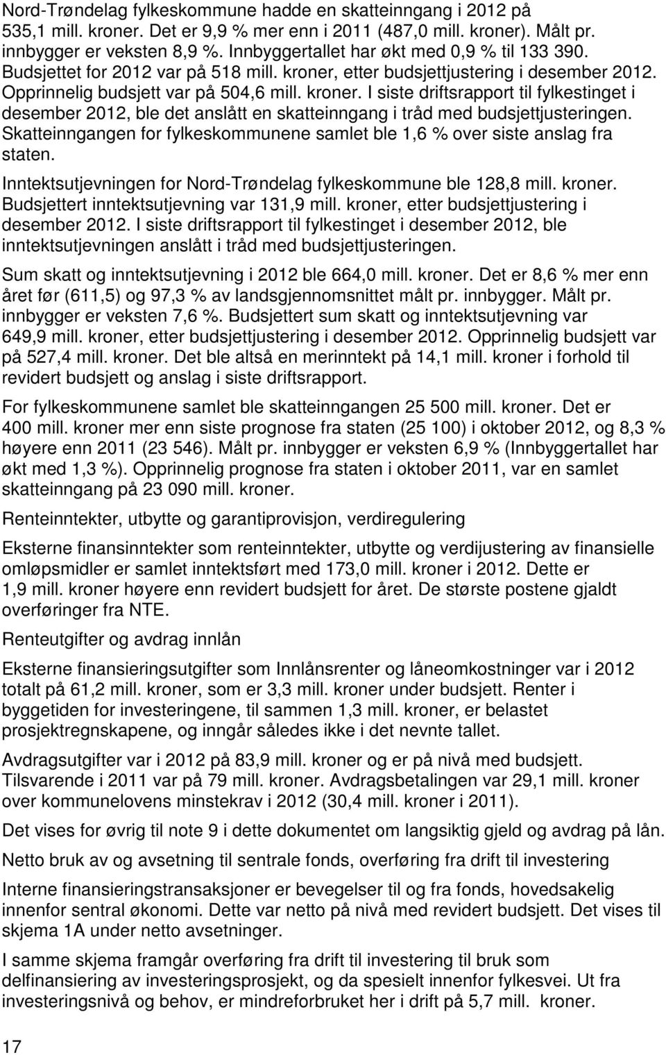 etter budsjettjustering i desember 2012. Opprinnelig budsjett var på 504,6 mill. kroner.