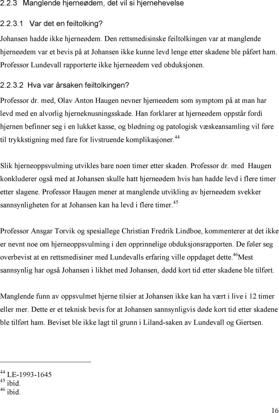 Professor Lundevall rapporterte ikke hjerneødem ved obduksjonen. 2.2.3.2 Hva var årsaken feiltolkingen? Professor dr.