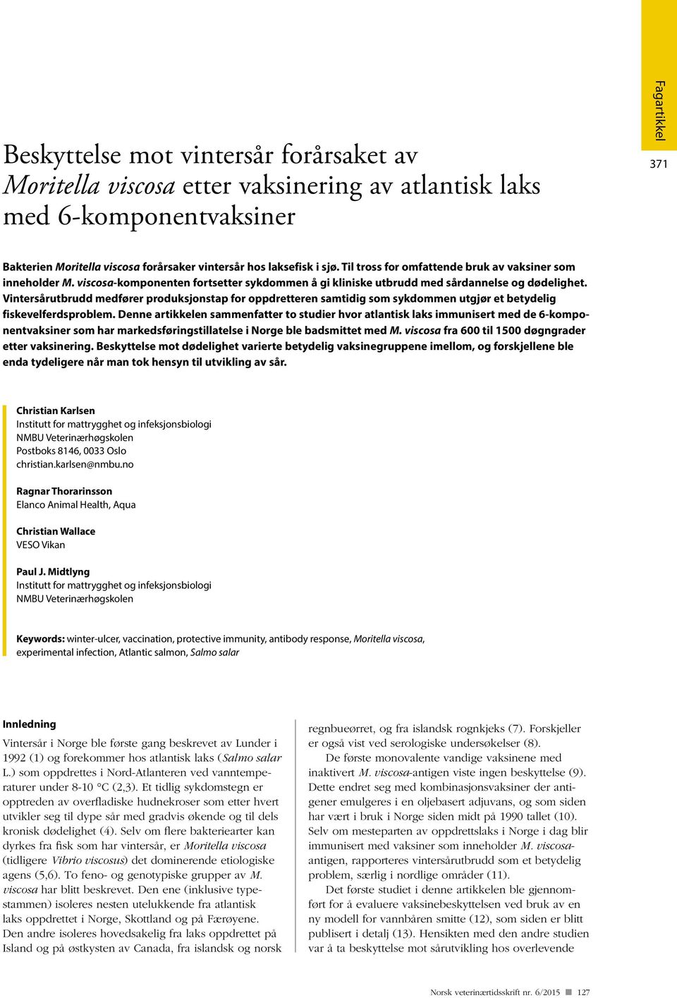 Vintersårutbrudd medfører produksjonstap for oppdretteren samtidig som sykdommen utgjør et betydelig fiskevelferdsproblem.