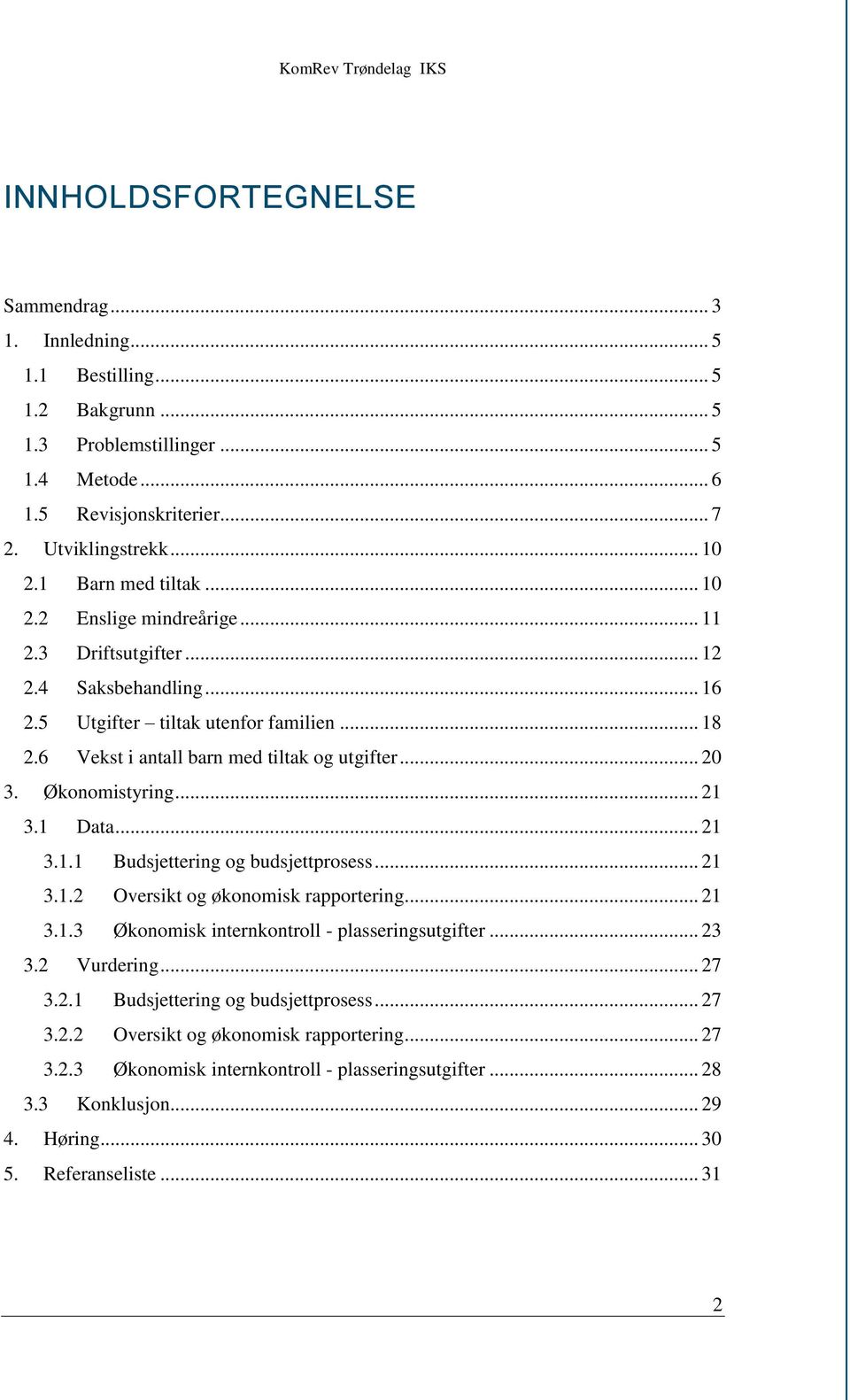 Økonomistyring... 21 3.1 Data... 21 3.1.1 Budsjettering og budsjettprosess... 21 3.1.2 Oversikt og økonomisk rapportering... 21 3.1.3 Økonomisk internkontroll - plasseringsutgifter... 23 3.