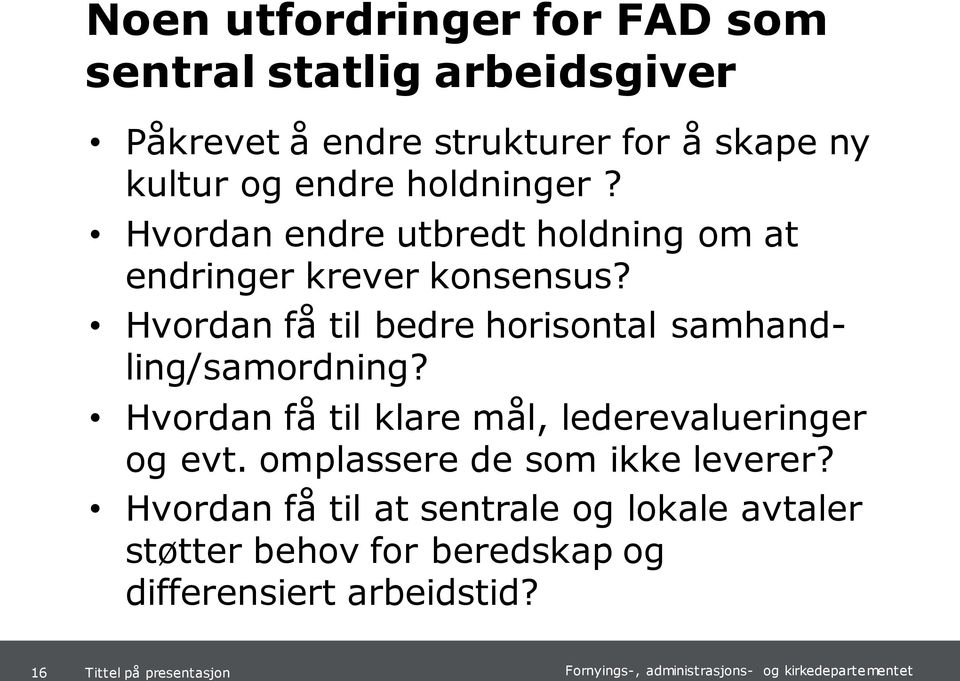 Hvordan få til bedre horisontal samhandling/samordning? Hvordan få til klare mål, lederevalueringer og evt.