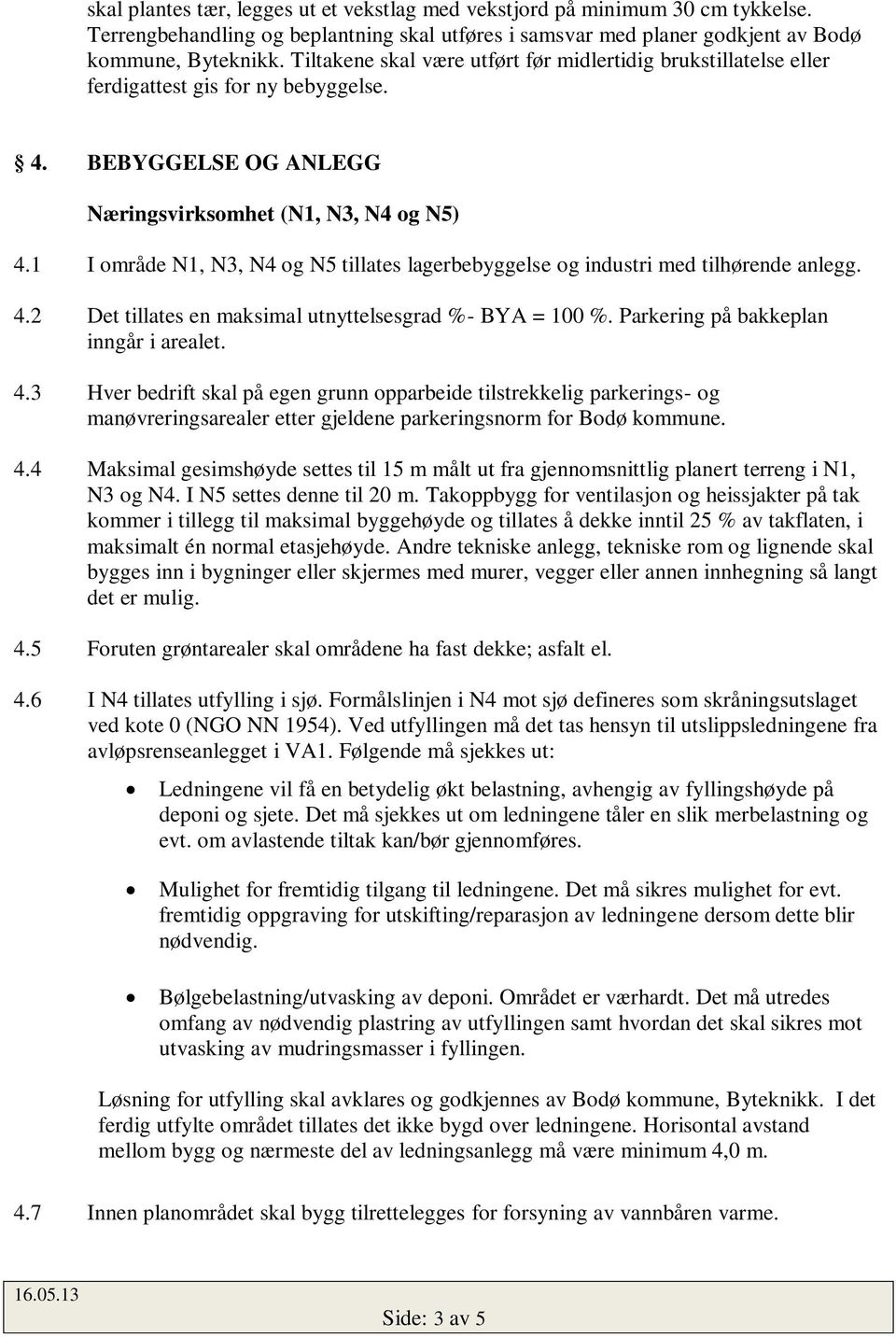 1 I område N1, N3, N4 og N5 tillates lagerbebyggelse og industri med tilhørende anlegg. 4.