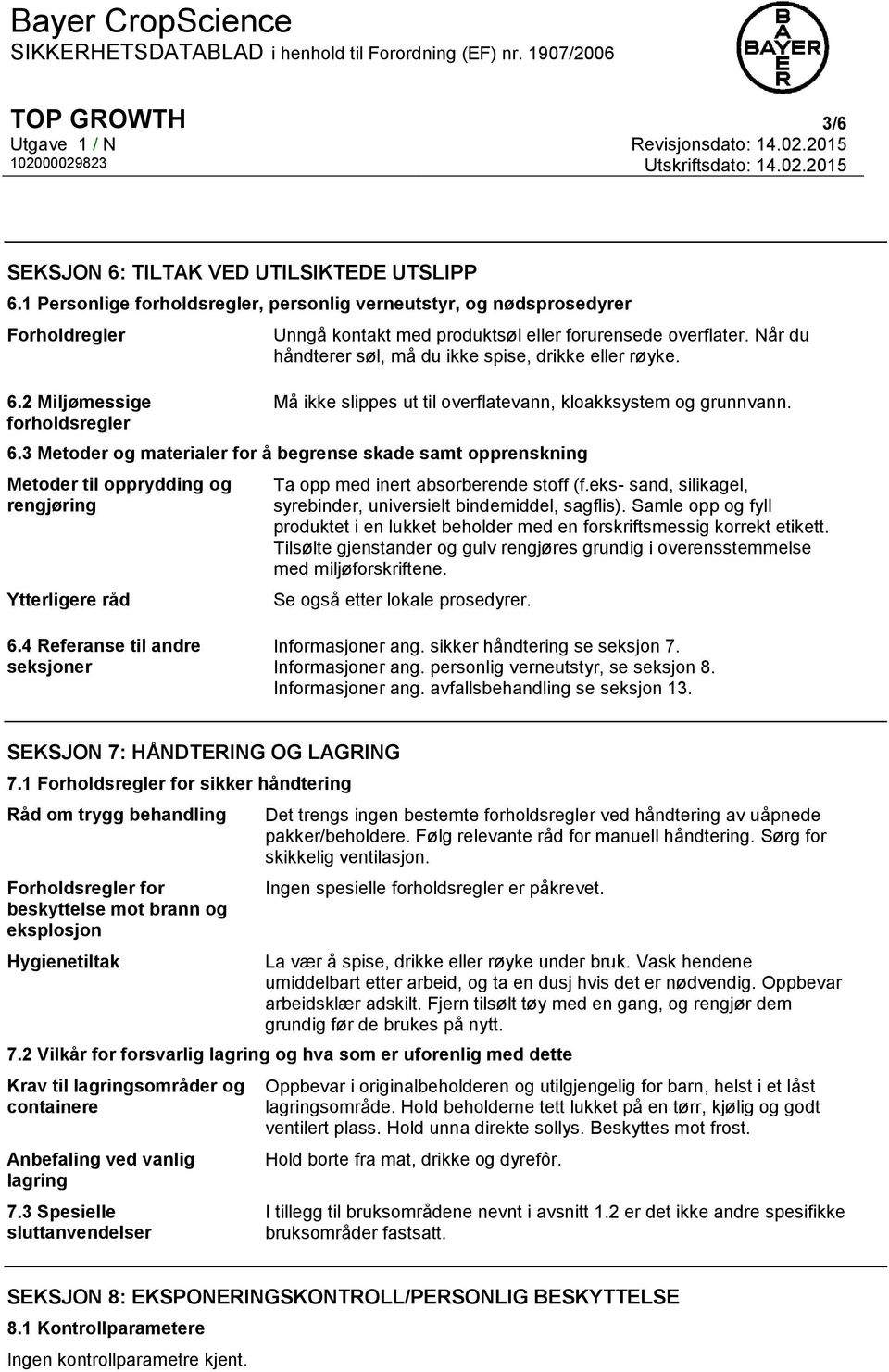 Må ikke slippes ut til overflatevann, kloakksystem og grunnvann. 6.