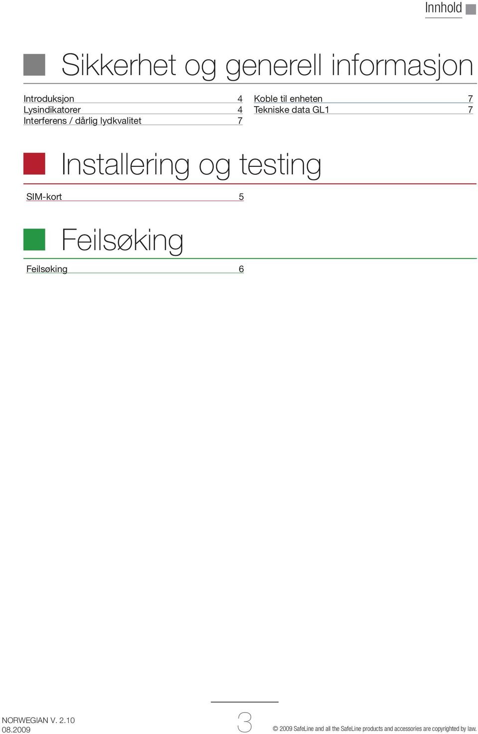 7 Installering og testing SIM-kort 5 Feilsøking Feilsøking 6 3 2009