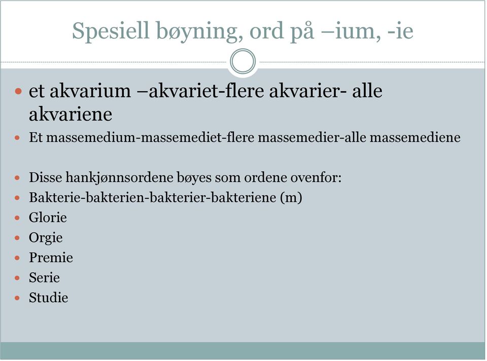 massemedier-alle massemediene Disse hankjønnsordene bøyes som ordene