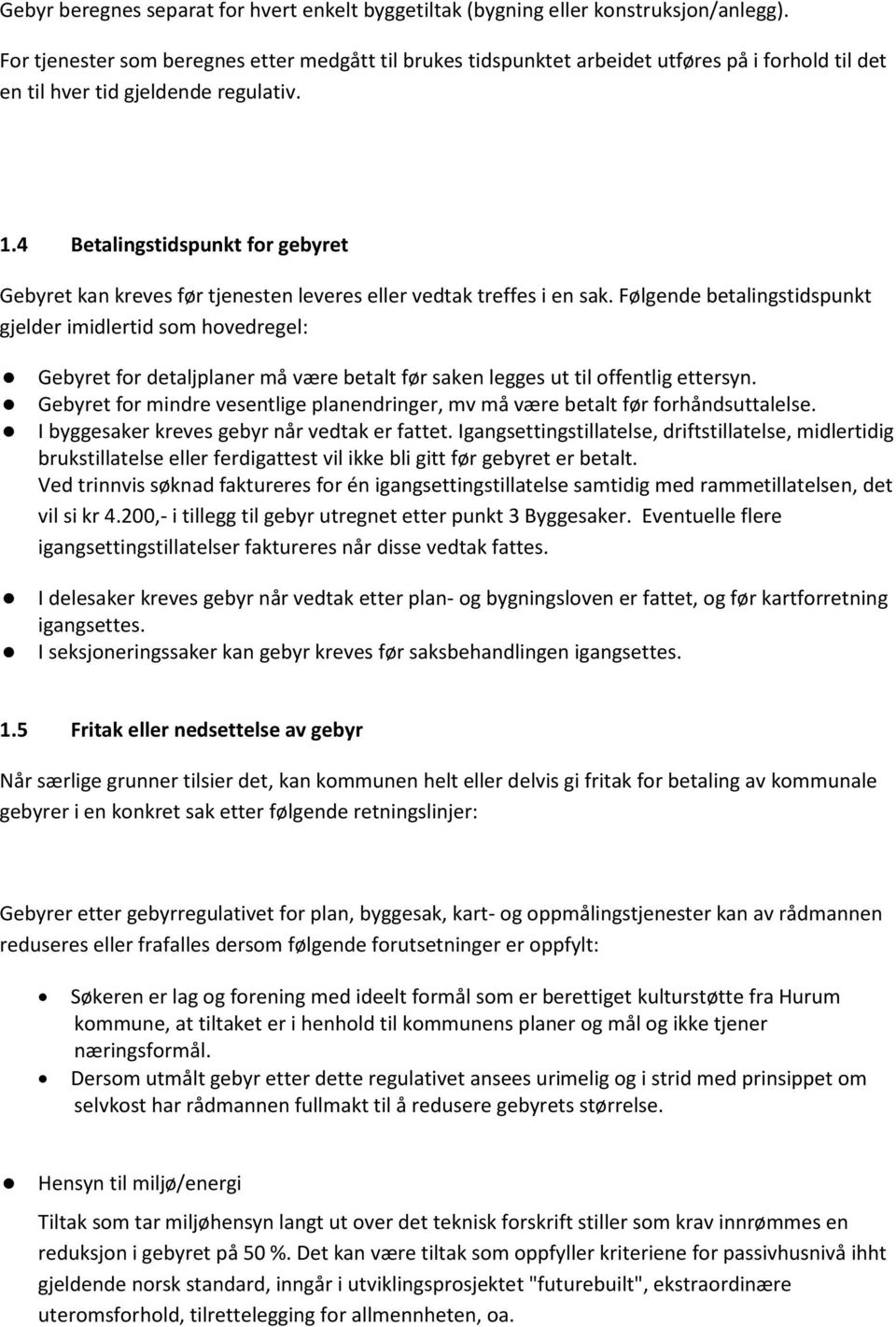 4 Betalingstidspunkt for gebyret Gebyret kan kreves før tjenesten leveres eller vedtak treffes i en sak.