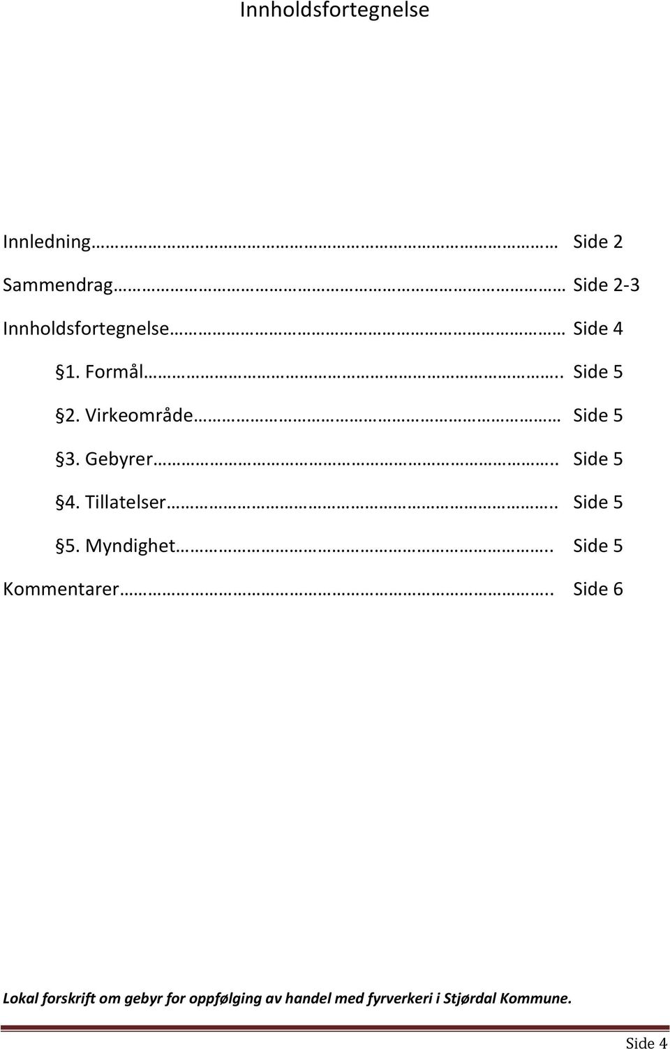 Virkeområde Side 5 3. Gebyrer.. Side 5 4. Tillatelser.