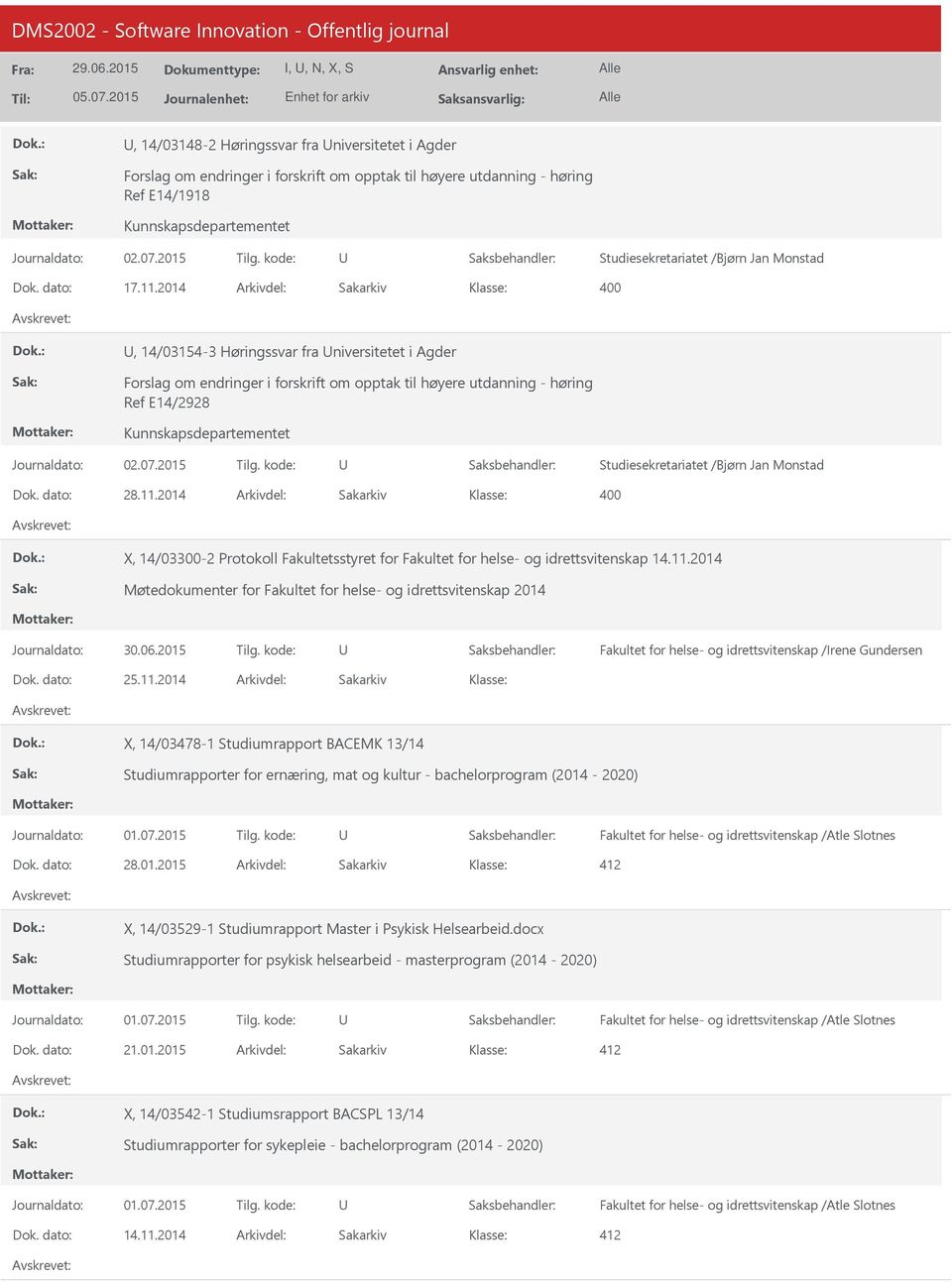 2014 400, 14/03154-3 Høringssvar fra niversitetet i Agder Forslag om endringer i forskrift om opptak til høyere utdanning - høring Ref E14/2928 Kunnskapsdepartementet Studiesekretariatet /Bjørn Jan