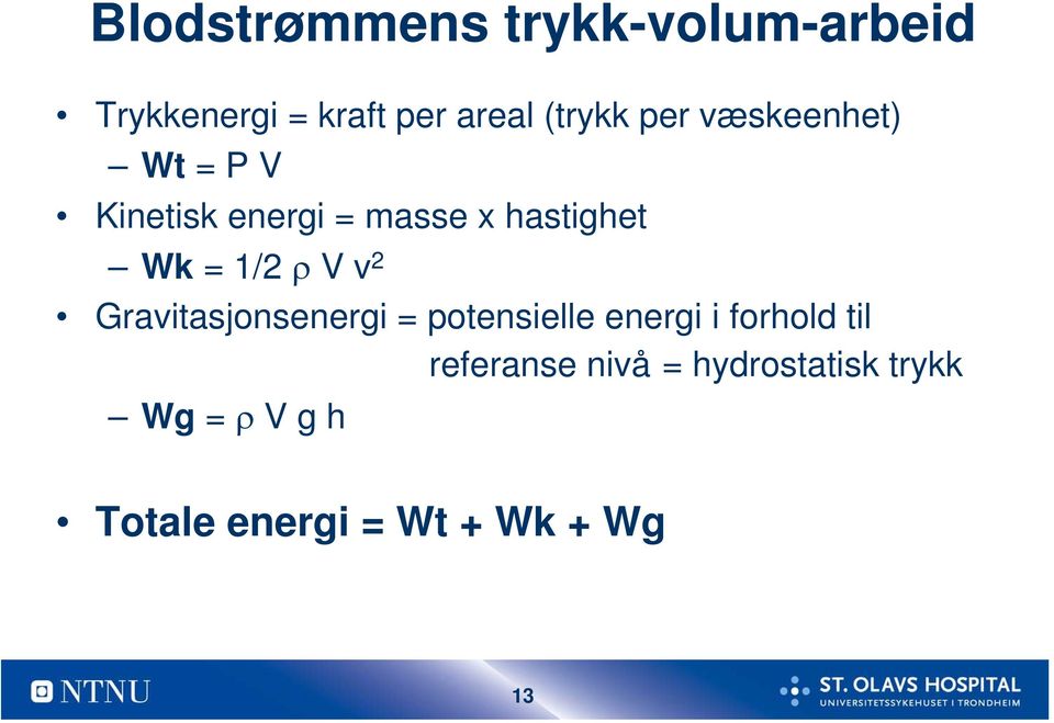 ρ V v 2 Gravitasjonsenergi = potensielle energi i forhold til