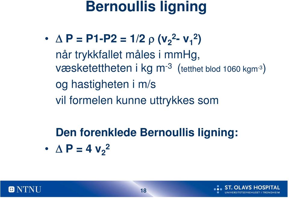 blod 1060 kgm -3 ) og hastigheten i m/s vil formelen kunne