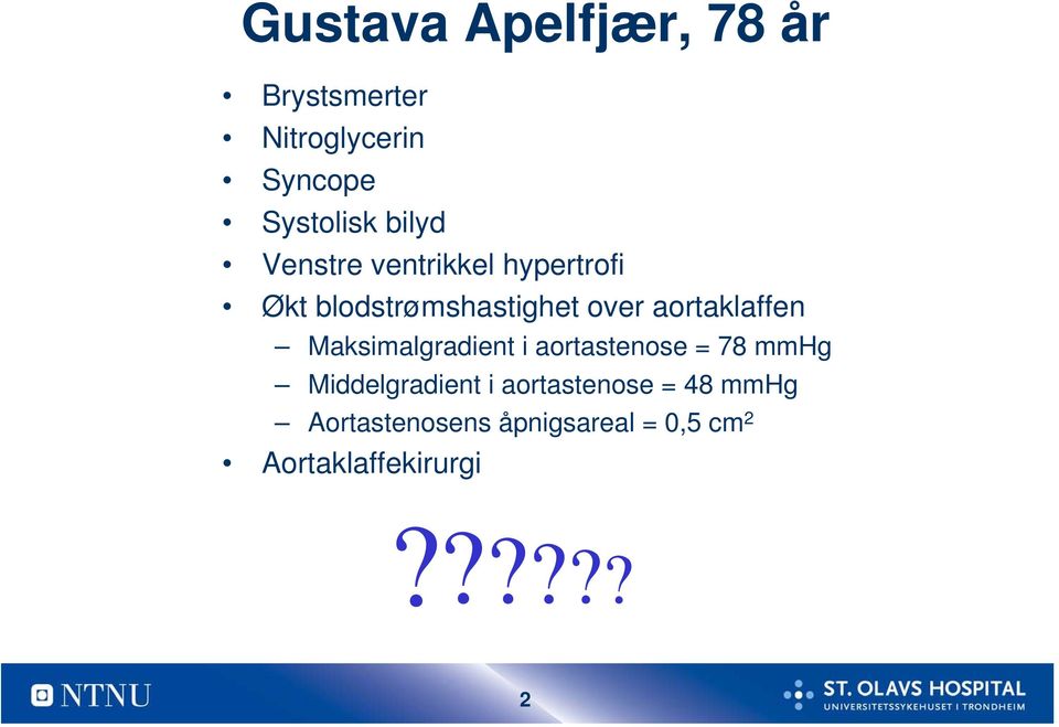 aortaklaffen Maksimalgradient i aortastenose = 78 mmhg Middelgradient i