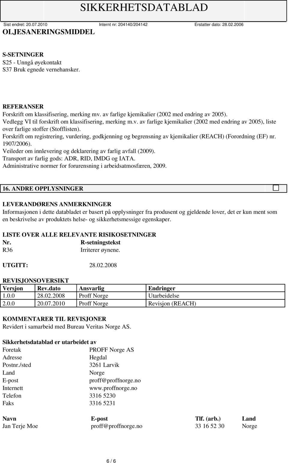 Forskrift om registrering, vurdering, godkjenning og begrensning av kjemikalier (REACH) (Forordning (EF) nr. 1907/2006). Veileder om innlevering og deklarering av farlig avfall (2009).