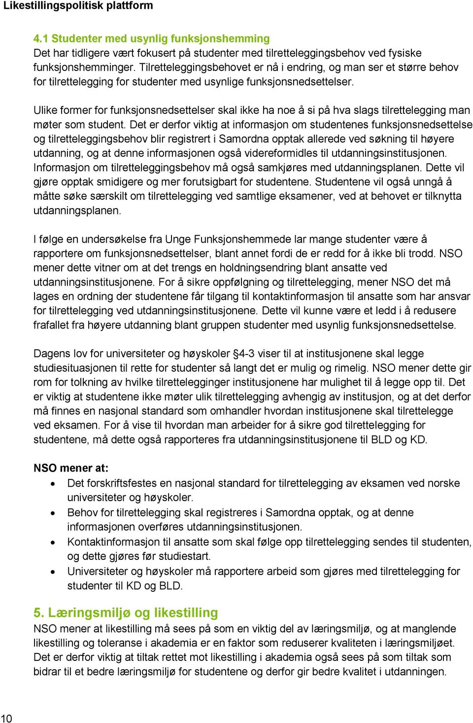 Ulike former for funksjonsnedsettelser skal ikke ha noe å si på hva slags tilrettelegging man møter som student.