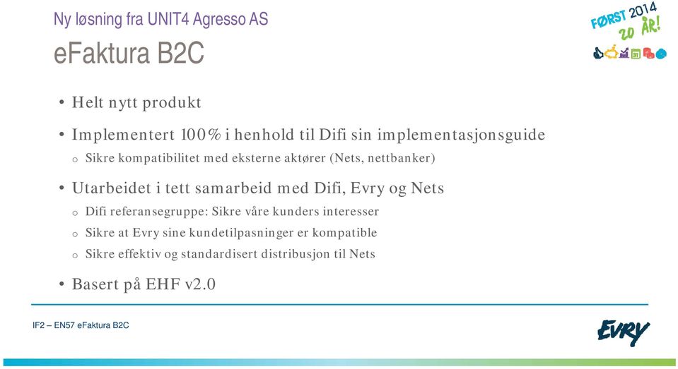 samarbeid med Difi, Evry og Nets o Difi referansegruppe: Sikre våre kunders interesser o Sikre at Evry