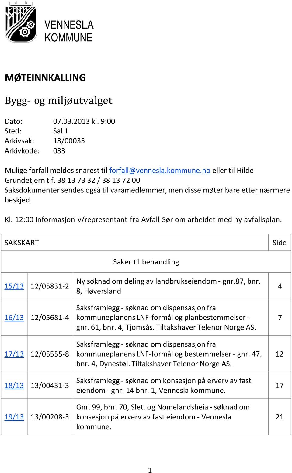 12:00 Informasjon v/representant fra Avfall Sør om arbeidet med ny avfallsplan.