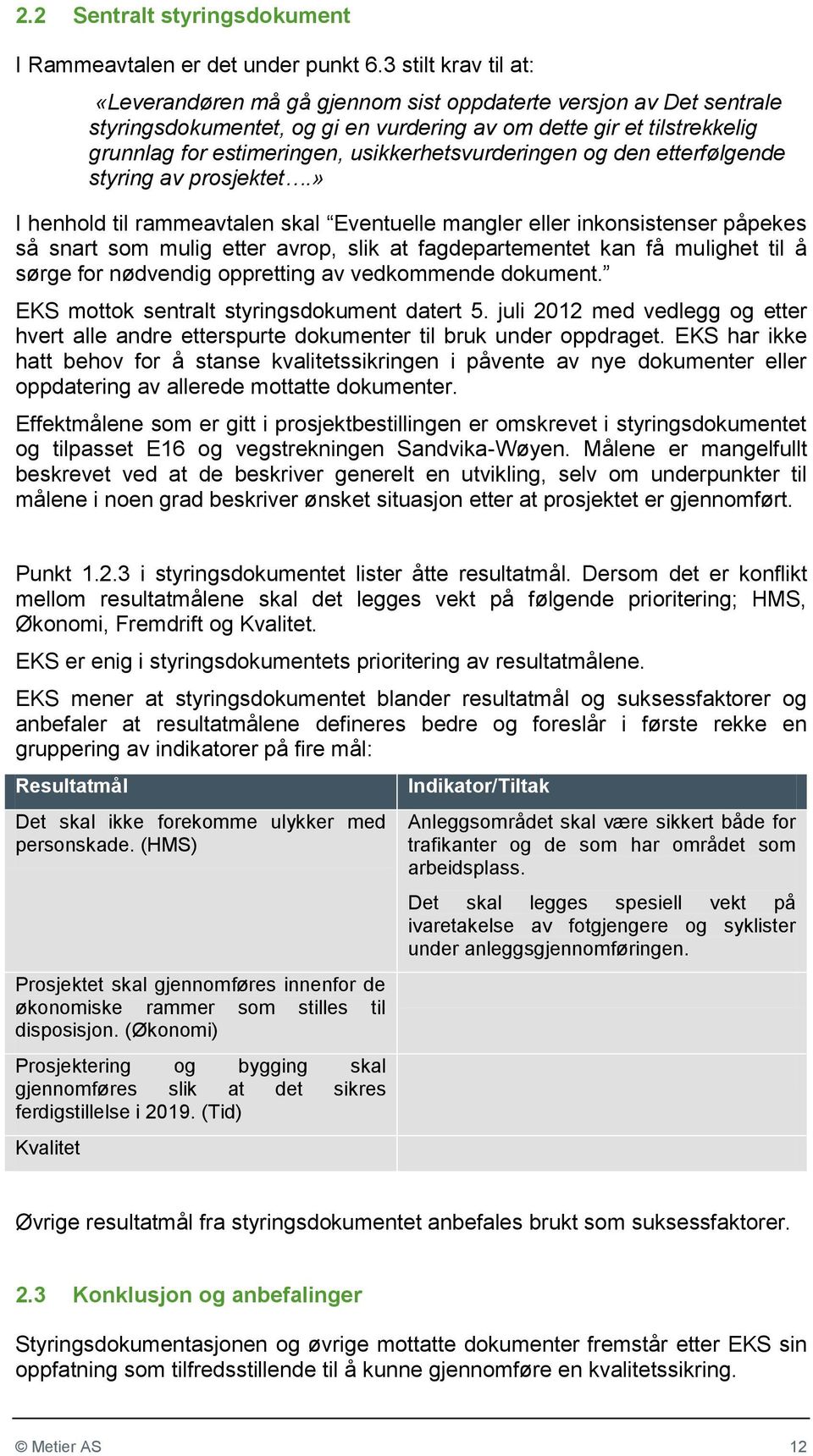 usikkerhetsvurderingen og den etterfølgende styring av prosjektet.