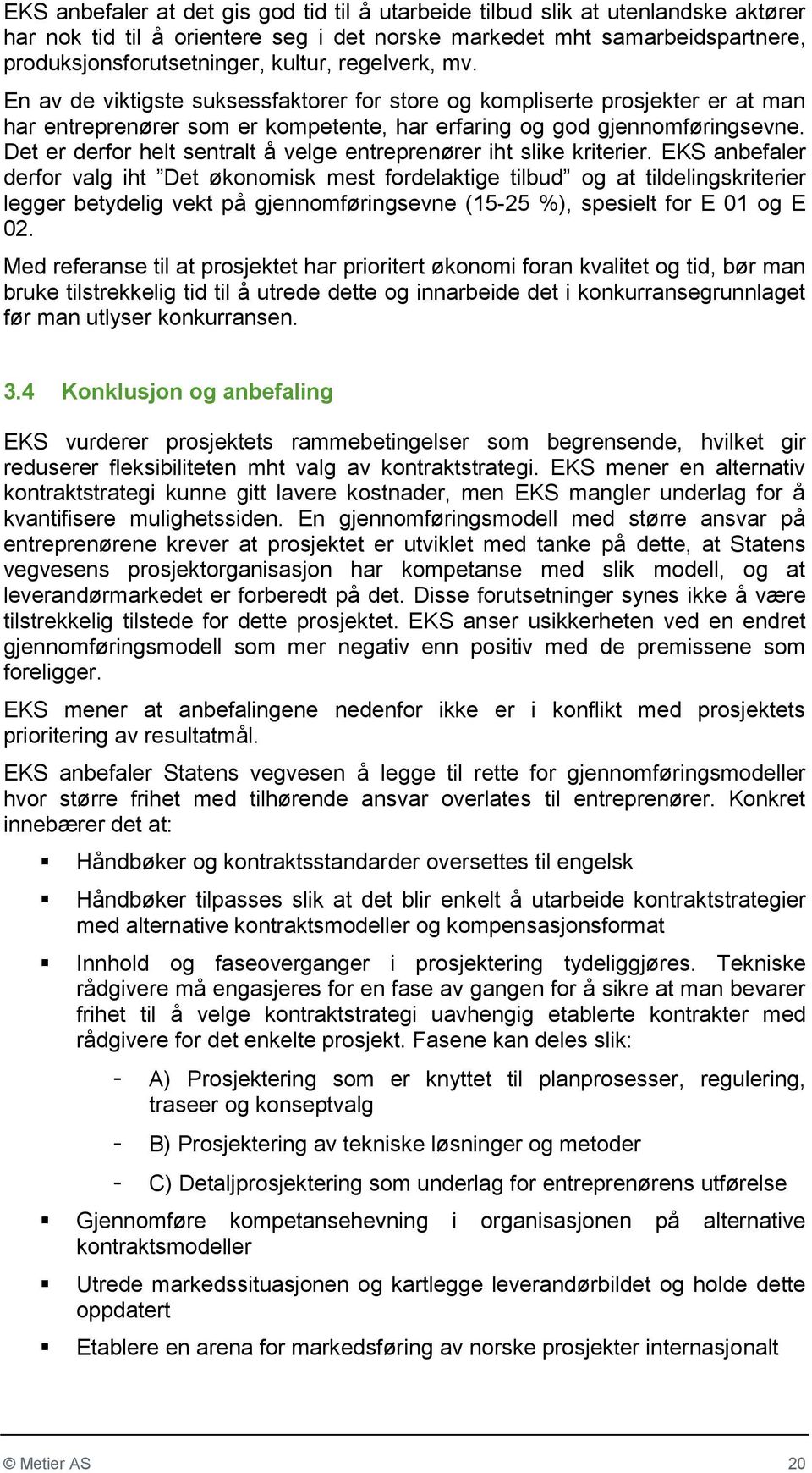 Det er derfor helt sentralt å velge entreprenører iht slike kriterier.