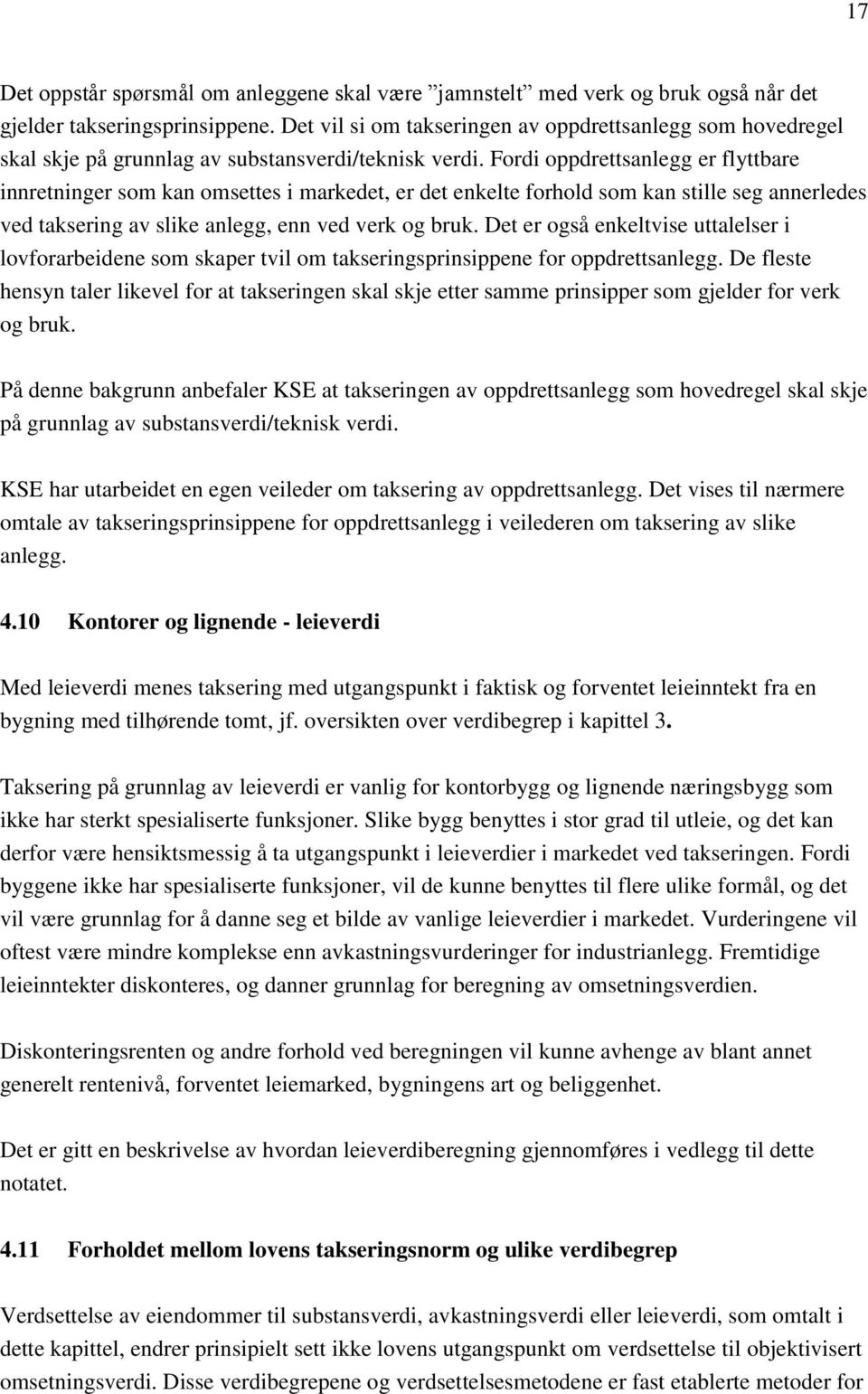 Fordi oppdrettsanlegg er flyttbare innretninger som kan omsettes i markedet, er det enkelte forhold som kan stille seg annerledes ved taksering av slike anlegg, enn ved verk og bruk.