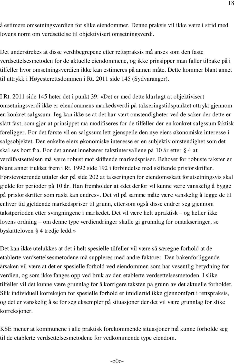 omsetningsverdien ikke kan estimeres på annen måte. Dette kommer blant annet til uttrykk i Høyesterettsdommen i Rt. 2011 side 145 (Sydvaranger). I Rt.