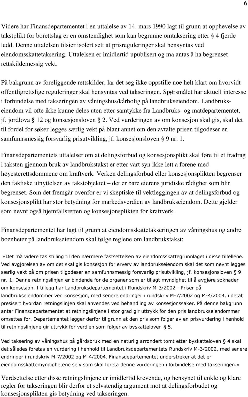 På bakgrunn av foreliggende rettskilder, lar det seg ikke oppstille noe helt klart om hvorvidt offentligrettslige reguleringer skal hensyntas ved takseringen.