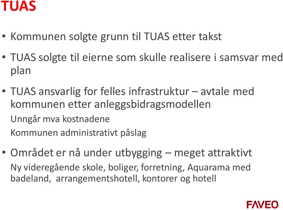 Unngår mva kostnadene Kommunen administrativt påslag Området er nå under utbygging meget attraktivt