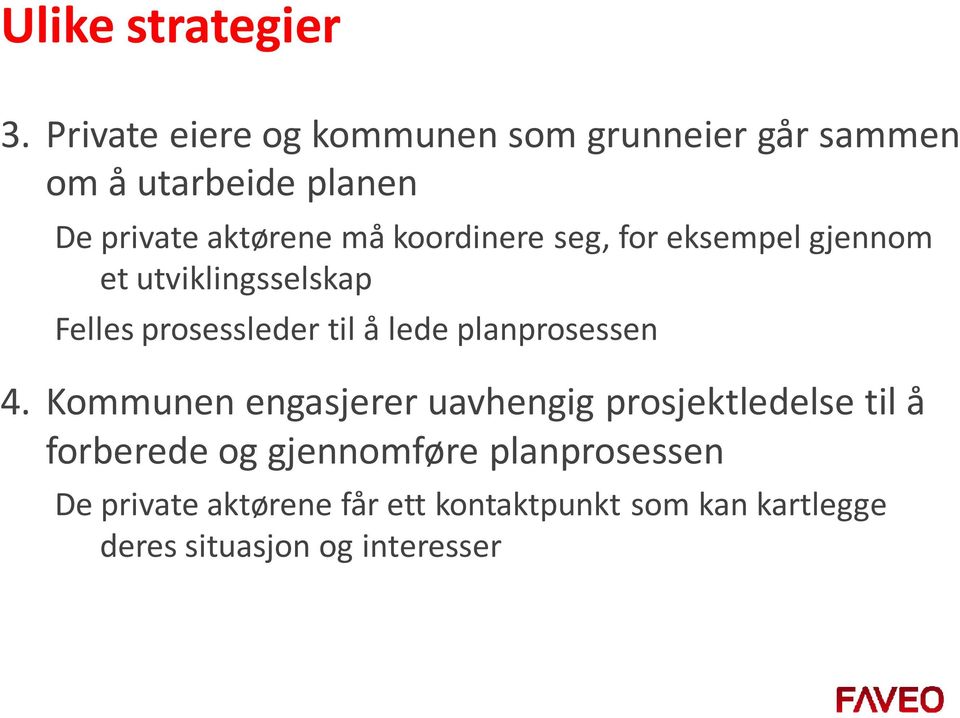 koordinere seg, for eksempel gjennom et utviklingsselskap Felles prosessleder til å lede