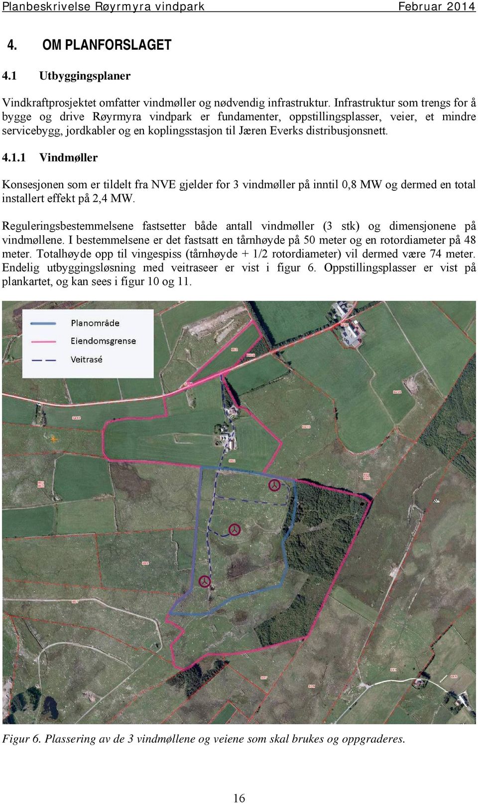 4.1.1 Vindmøller Konsesjonen som er tildelt fra NVE gjelder for 3 vindmøller på inntil 0,8 MW og dermed en total installert effekt på 2,4 MW.