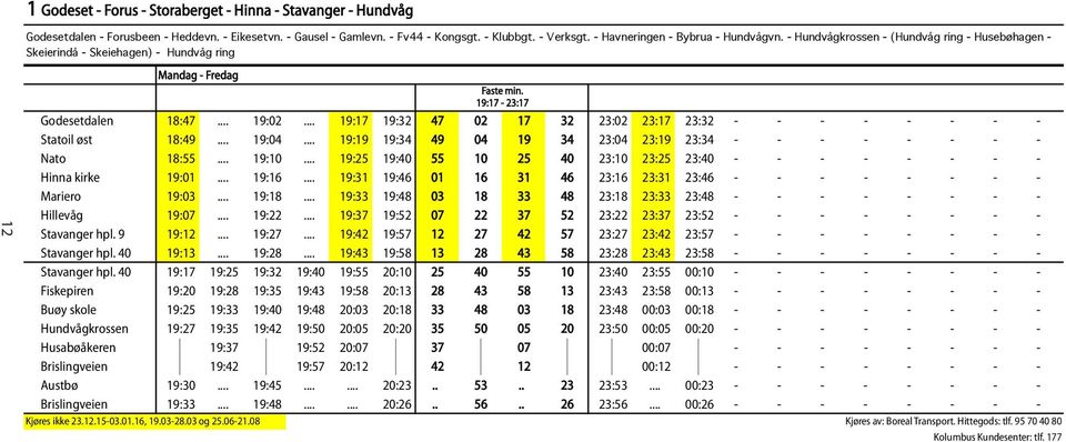 - Hundvågkrossen - (Hundvåg ring - Husebøhagen - Skeierindå - Skeiehagen) - Hundvåg ring 19:17-23:17 Godesetdalen 18:47 19:02 19:17 19:32 47 02 17 32 23:02 23:17 23:32 - - - - - - - - Statoil øst