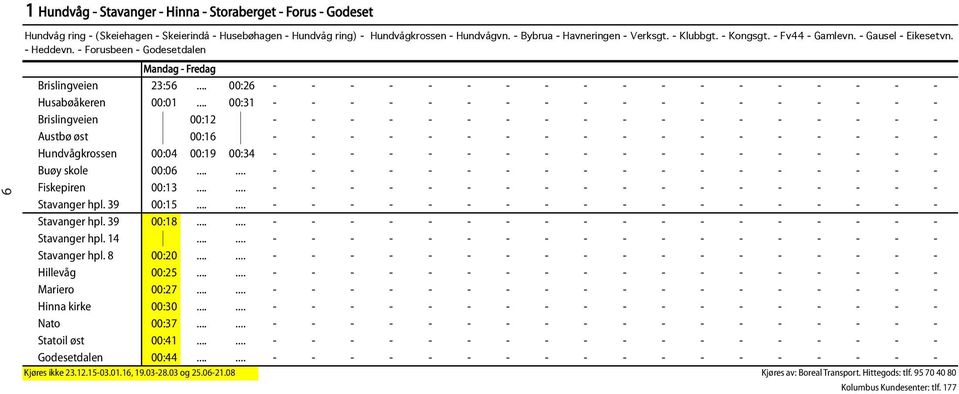 - Forusbeen - Godesetdalen Brislingveien 23:56 00:26 - - - - - - - - - - - - - - - - - - Husabøåkeren 00:01 00:31 - - - - - - - - - - - - - - - - - - Brislingveien 00:12 - - - - - - - - - - - - - - -