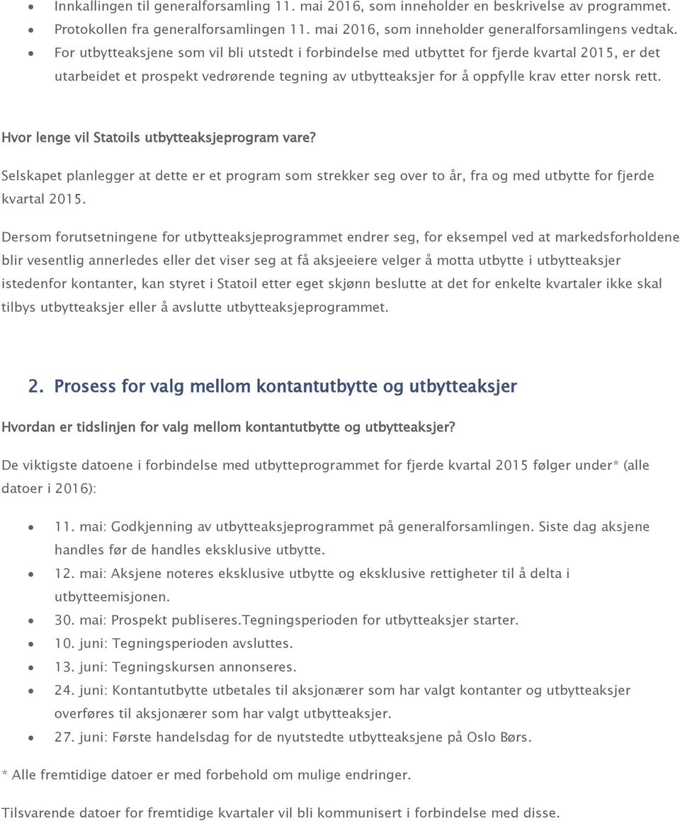 Hvor lenge vil Statoils utbytteaksjeprogram vare? Selskapet planlegger at dette er et program som strekker seg over to år, fra og med utbytte for fjerde kvartal 2015.