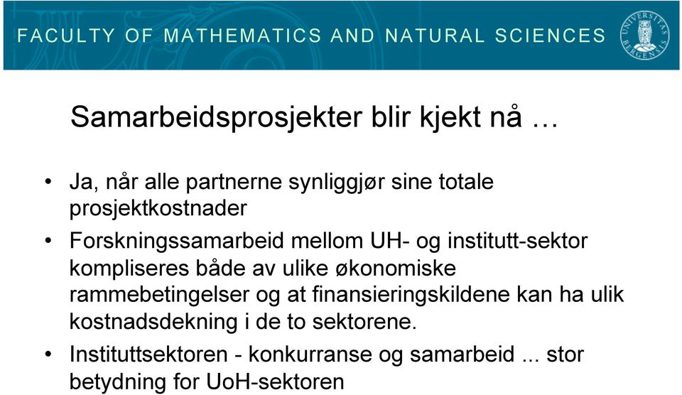 ulike økonomiske rammebetingelser og at finansieringskildene kan ha ulik kostnadsdekning