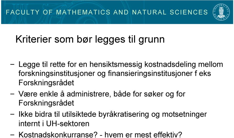 enkle å administrere, både for søker og for Forskningsrådet Ikke bidra til utilsiktede