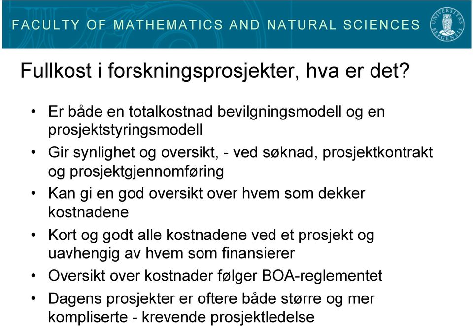 prosjektkontrakt og prosjektgjennomføring Kan gi en god oversikt over hvem som dekker kostnadene Kort og godt alle