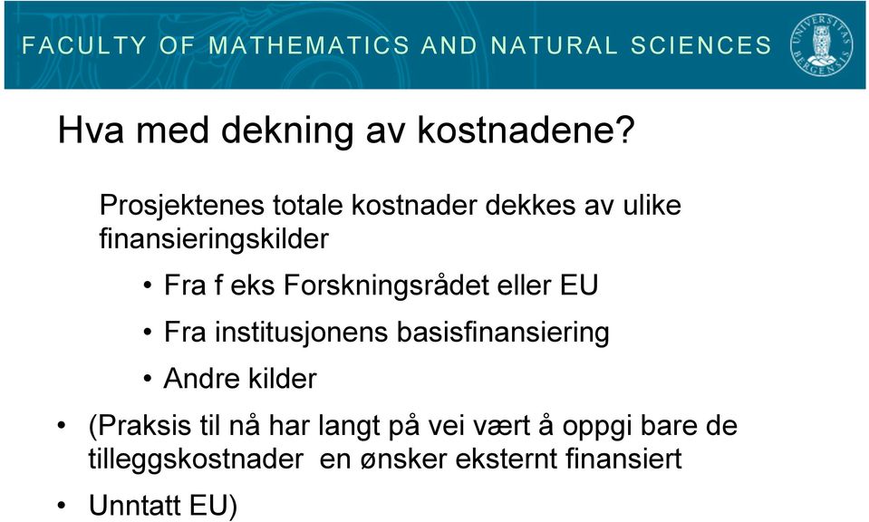 eks Forskningsrådet eller EU Fra institusjonens basisfinansiering Andre