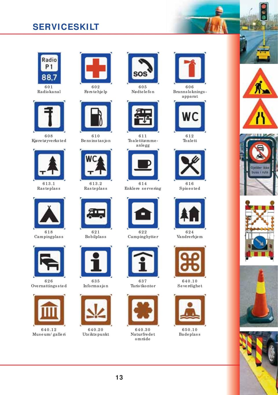 2 Rasteplass 614 Enklere servering 616 Spisested 618 Campingplass 621 Bobilplass 622 Campinghytter 624