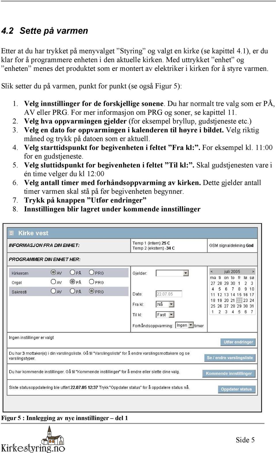 Velg innstillinger for de forskjellige sonene. Du har normalt tre valg som er PÅ, AV eller PRG. For mer informasjon om PRG og soner, se kapittel 11. 2.