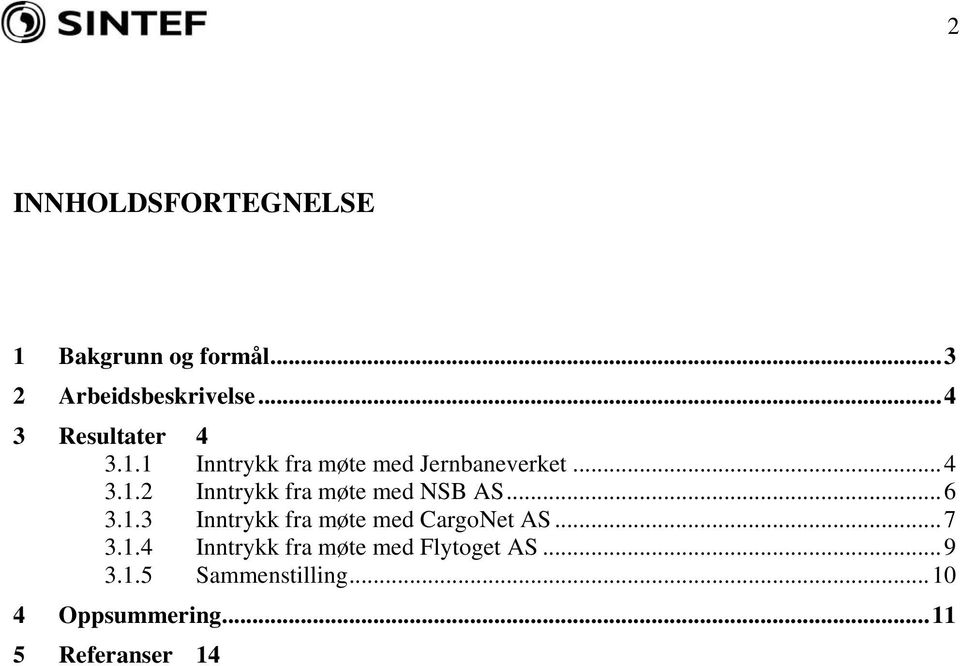 ..6 3.1.3 Inntrykk fra møte med CargoNet AS...7 3.1.4 Inntrykk fra møte med Flytoget AS.